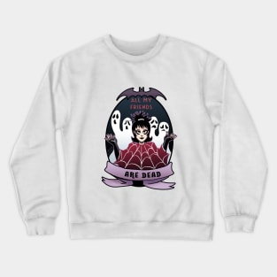 All my friends are dead Crewneck Sweatshirt